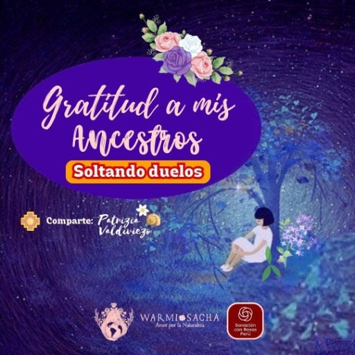 Gratitud a mis ancestros Soltando duelos  Warmi Sacha